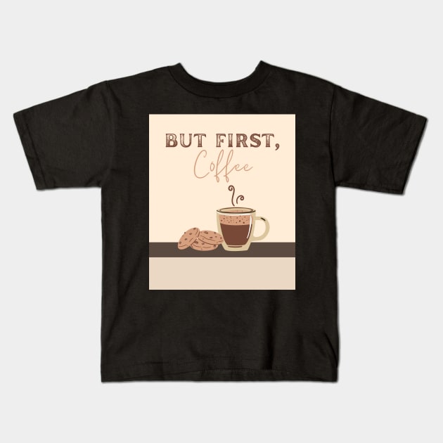 But first, coffee Kids T-Shirt by BeCreativeArts